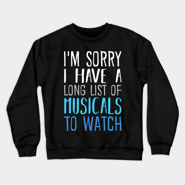 I'm Sorry I have a Long List of Musicals To Watch Crewneck Sweatshirt by KsuAnn